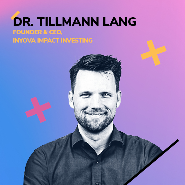 Dr. Tillmann Lang, Gründer & CEO, Inyova Impact Investing