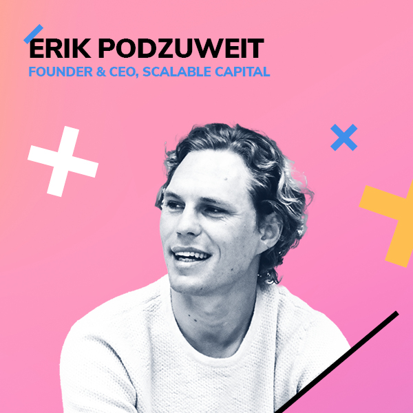 Erik Podzuweit, Founder & CEO, Scalable Capital