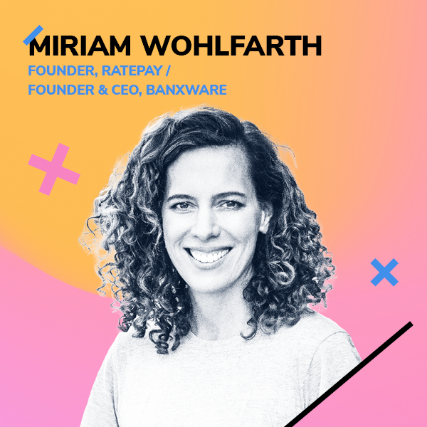 Miriam Wohlfarth, Founder, Ratepay / Founder & CEO, Banxware