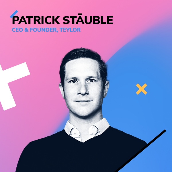 Patrick Stäuble, CEO & Founder, Teylor